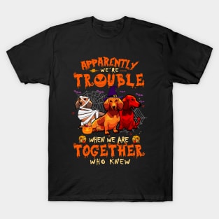 Apparently We're Trouble When We Are Together tshirt  Dachshund Halloween T-Shirt T-Shirt